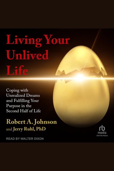 Living Your Unlived Life - Coping with Unrealized Dreams and Fulfilling Your Purpose in the Second Half of Life - cover