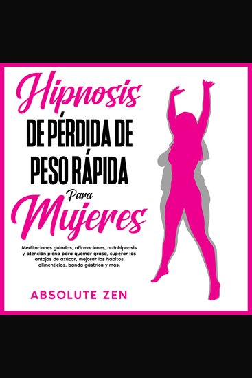 Hipnosis De Pérdida De Peso Rápida Para Mujeres: Meditaciones guiadas afirmaciones autohipnosis y atención plena para quemar grasa superar los antojos de azúcar mejorar los hábitos alimenticios banda gástrica y más - cover