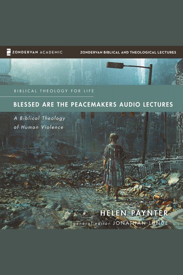 Blessed Are the Peacemakers Audio Lectures - A Biblical Theology of Human Violence - cover
