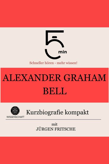 Alexander Graham Bell: Kurzbiografie kompakt - 5 Minuten: Schneller hören – mehr wissen! - cover