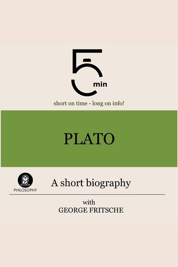 Plato: A short biography - 5 Minutes: Short on time - long on info! - cover