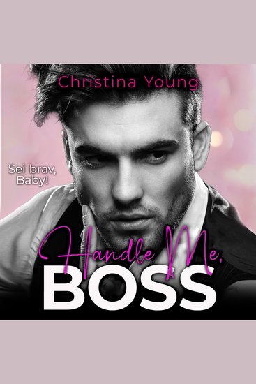 Handle Me BOSS – Sei brav Baby! (Boss Billionaire Romance 11) - cover