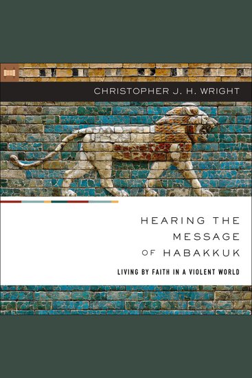 Hearing the Message of Habakkuk - Living by Faith in a Violent World - cover