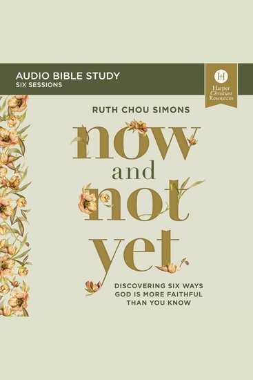 Now and Not Yet: Audio Bible Studies - Discovering Six Ways God Is More Faithful Than You Know - cover