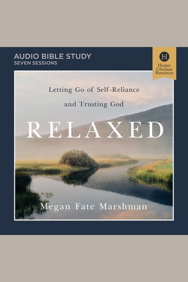 Relaxed: Audio Bible Studies - Letting Go of Self-Reliance and Trusting God - cover
