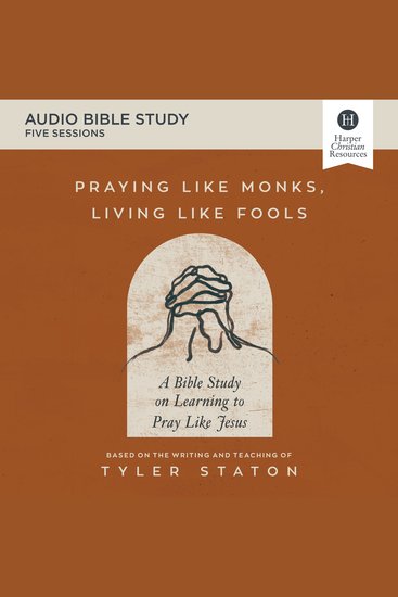 Praying Like Monks Living Like Fools: Audio Bible Studies - A Bible Study on Learning to Pray Like Jesus - cover