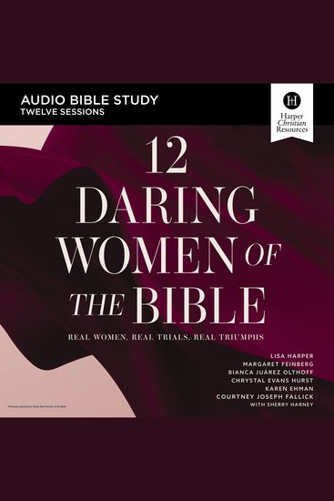12 Daring Women of the Bible Study: Audio - Real Women Real Trials Real Triumphs - cover