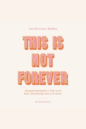 This Is Not Forever - Hopeful Reminders That God Has Abundantly More in Store (90 Devotions) - cover