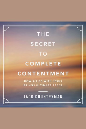 The Secret to Complete Contentment - How a Life with Jesus Brings Ultimate Peace (A 60-Day Devotional) - cover