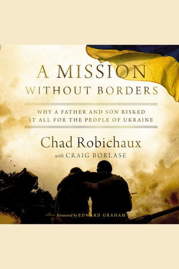 A Mission Without Borders - Why a Father and Son Risked it All for the People of Ukraine - cover