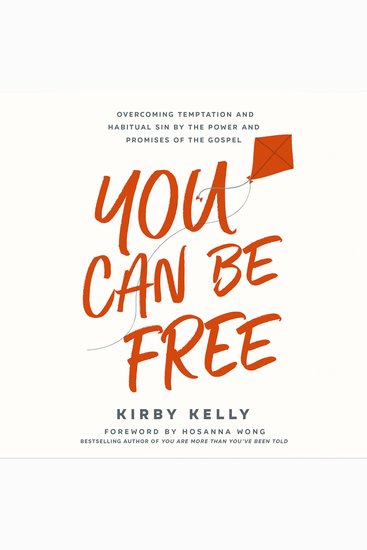 You Can Be Free - Overcoming Temptation and Habitual Sin by the Power and Promises of the Gospel - cover