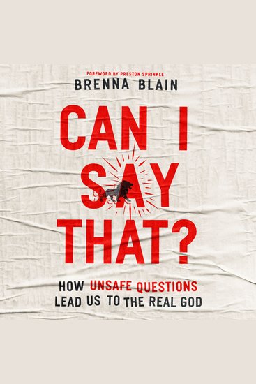 Can I Say That? - How Unsafe Questions Lead Us to the Real God - cover