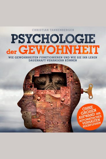 Psychologie der Gewohnheit - Wie Gewohnheiten funktionieren und wie Sie Ihr Leben dauerhaft verändern können (Ungekürzt) - cover