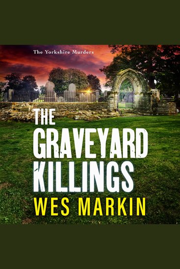 The Graveyard Killings - The instalment in Wes Markin's bestselling crime thriller series - cover