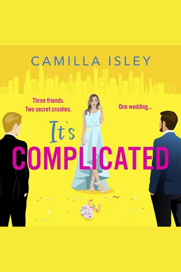 It's Complicated - A gorgeously funny best friends-to-lovers fake-dating rom com from Camilla Isley Perfect for fans of Sarah Adams Lynn Painter and Abby Jimenez - cover