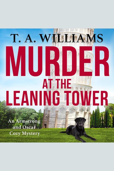 Murder at the Leaning Tower - The next instalment in the page-turning cozy mystery series from bestseller T A Williams - cover