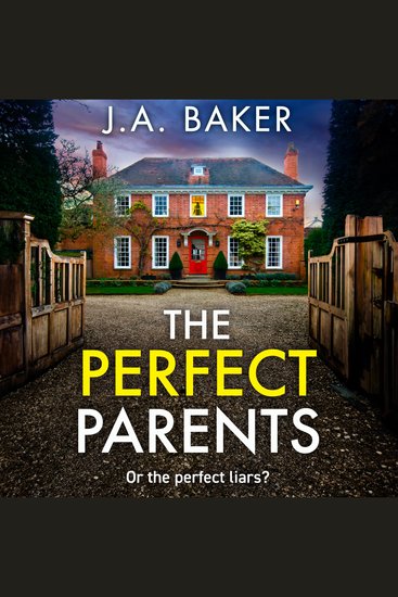 The Perfect Parents - A gripping psychological thriller with a SHOCKING twist from J A Baker - cover