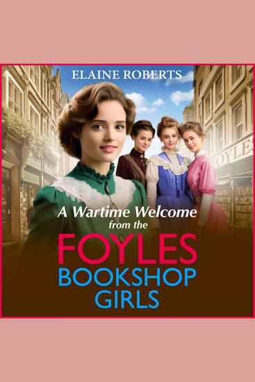 A Wartime Welcome from the Foyles Bookshop Girls - A warmhearted emotional wartime saga series from Elaine Roberts - cover