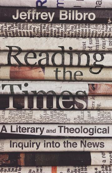 Reading the Times - A Literary and Theological Inquiry into the News - cover