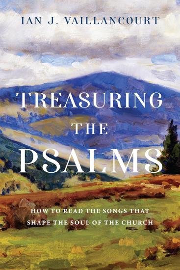 Treasuring the Psalms - How to Read the Songs that Shape the Soul of the Church - cover
