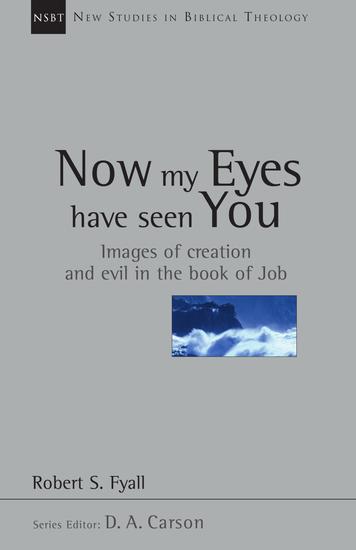 Now My Eyes Have Seen You - Images of Creation and Evil in the Book of Job - cover