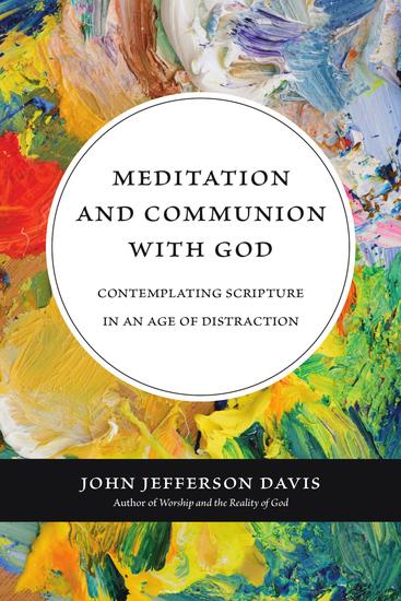 Meditation and Communion with God - Contemplating Scripture in an Age of Distraction - cover