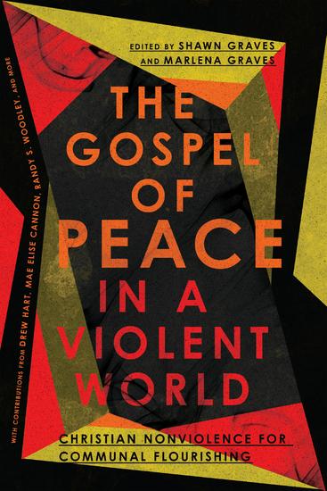 The Gospel of Peace in a Violent World - Christian Nonviolence for Communal Flourishing - cover