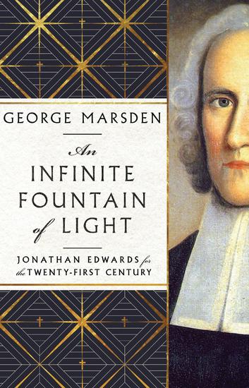 An Infinite Fountain of Light - Jonathan Edwards for the Twenty-First Century - cover