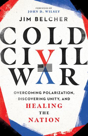 Cold Civil War - Overcoming Polarization Discovering Unity and Healing the Nation - cover