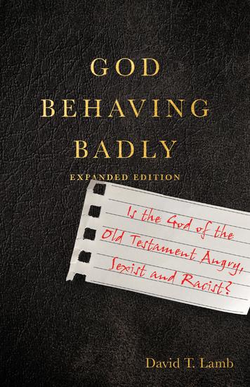 God Behaving Badly - Is the God of the Old Testament Angry Sexist and Racist? - cover