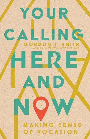 Your Calling Here and Now - Making Sense of Vocation - cover