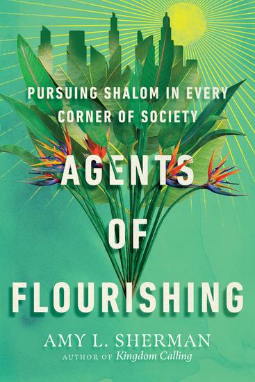 Agents of Flourishing - Pursuing Shalom in Every Corner of Society - cover
