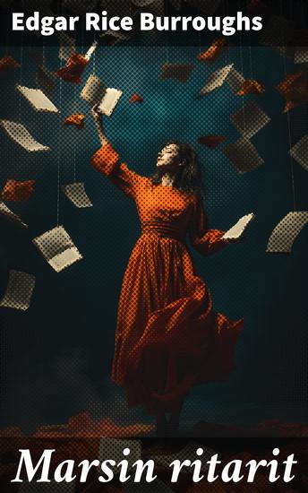 Marsin ritarit - Avaruudellinen seikkailu Marsin planeetalla jossa kohtaavat sankarit prinsessat ja miekkataistelut - cover