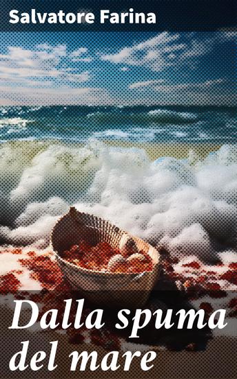 Dalla spuma del mare - Intrigante romanzo mediterraneo tra amore destino e redenzione - cover