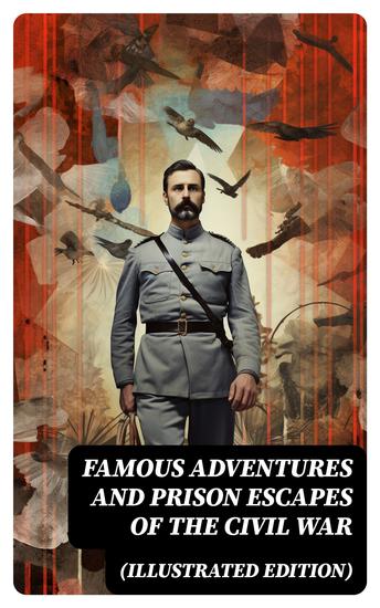 Famous Adventures and Prison Escapes of the Civil War (Illustrated Edition) - Civil War Memories Series - cover