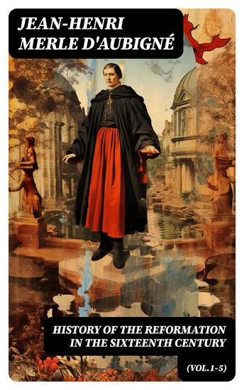 History of the Reformation in the Sixteenth Century (Vol1-5) - Complete Edition - cover