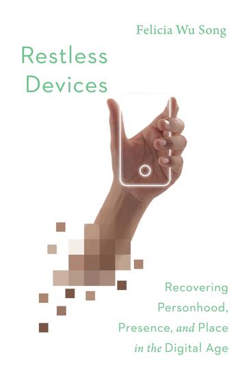 Restless Devices - Recovering Personhood Presence and Place in the Digital Age - cover