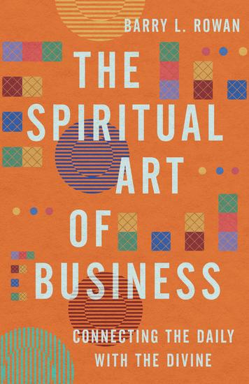 The Spiritual Art of Business - Connecting the Daily with the Divine - cover
