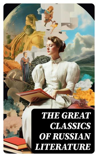The Great Classics of Russian Literature - 110+ Titles in One Volume: Crime and Punishment War and Peace Mother Uncle Vanya Inspector General Crocodile and more - cover