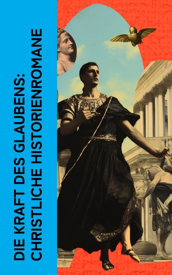 Die Kraft des Glaubens: Christliche Historienromane - Ben Hur Der Großinquisitor Auferstehung Luther in Rom Geld und Geist Der Talisman Das Lied von Bernadette - cover