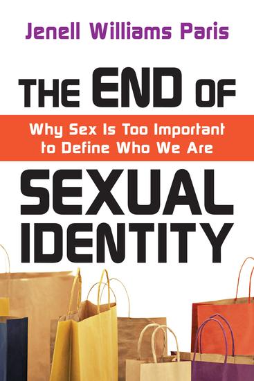 The End of Sexual Identity - Why Sex Is Too Important to Define Who We Are - cover