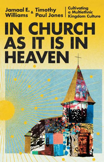 In Church as It Is in Heaven - Cultivating a Multiethnic Kingdom Culture - cover