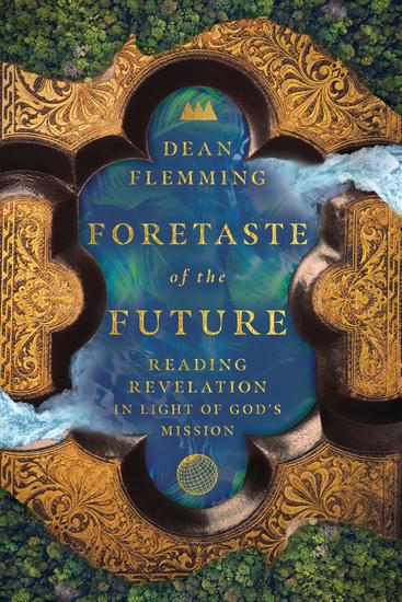 Foretaste of the Future - Reading Revelation in Light of God's Mission - cover
