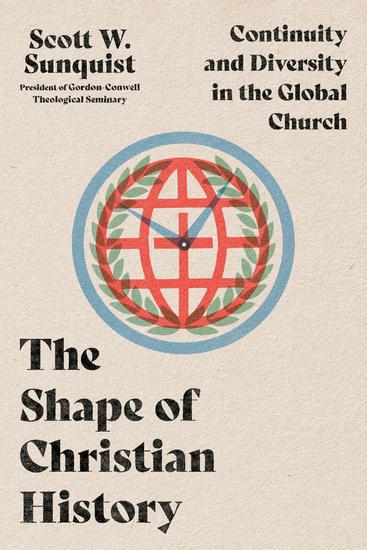 The Shape of Christian History - Continuity and Diversity in the Global Church - cover