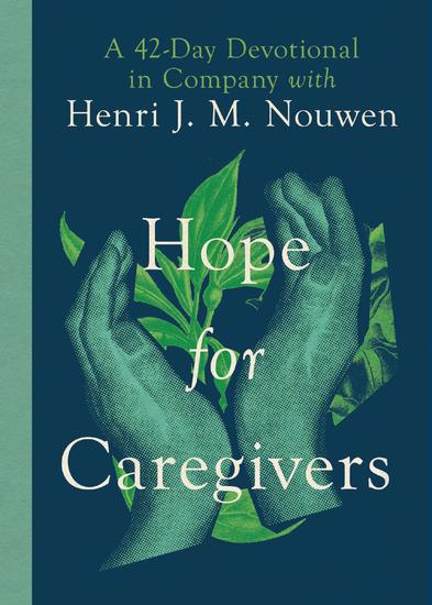 Hope for Caregivers - A 42-Day Devotional in Company with Henri J M Nouwen - cover