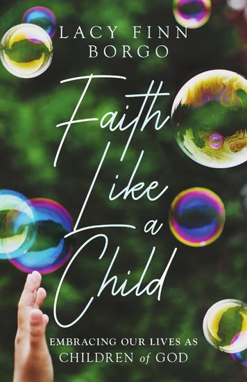 Faith Like a Child - Embracing Our Lives as Children of God - cover