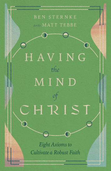 Having the Mind of Christ - Eight Axioms to Cultivate a Robust Faith - cover