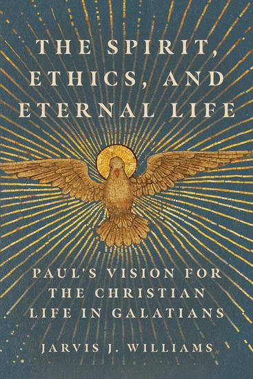 The Spirit Ethics and Eternal Life - Paul's Vision for the Christian Life in Galatians - cover