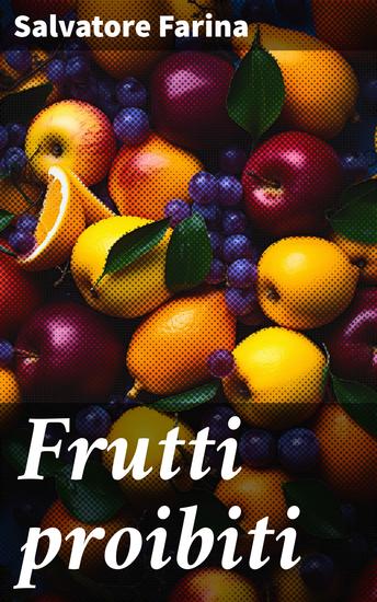 Frutti proibiti - I segreti di una famiglia contadina nella Sicilia del Novecento - cover