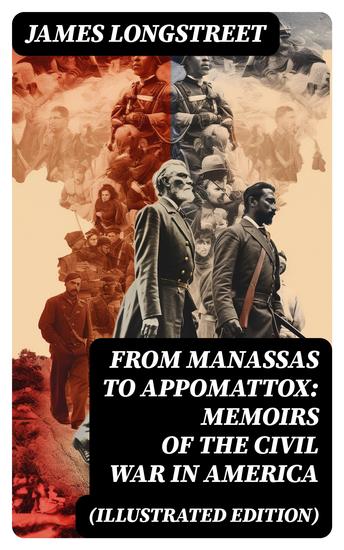 From Manassas to Appomattox: Memoirs of the Civil War in America (Illustrated Edition) - Civil War Memories Series - cover